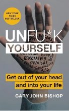 کتاب Unfuck Yourself - Get Out of Your Head and into Your Life اثر Gary John Bishop